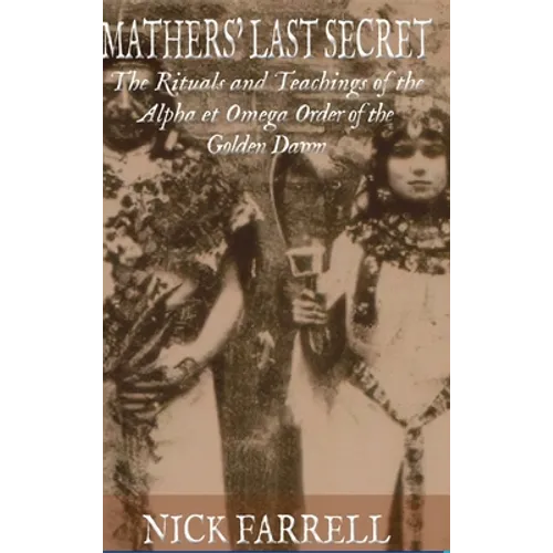 Mathers Last Secret: The Rituals and Teachings of the Alpha et Omega - Hardcover | Books | Wiccan Center