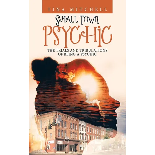 Small Town Psychic: The Trials and Tribulations of Being a Psychic - Paperback | Books | Wiccan Center