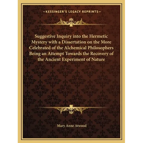 Suggestive Inquiry Into the Hermetic Mystery with a Dissertation on the More Celebrated of the Alchemical Philosophers Being an Attempt Towards the Re - Paperback | Books | Wiccan Center