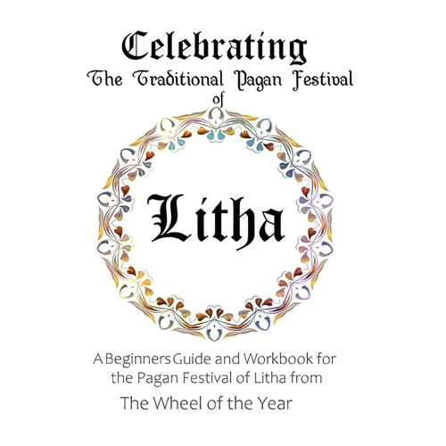 Celebrating the Traditional Pagan Festival of Litha: A Beginners Guide and Workbook for the Pagan Festival of Litha from the Wheel from the Year - Paperback | Books | Wiccan Center
