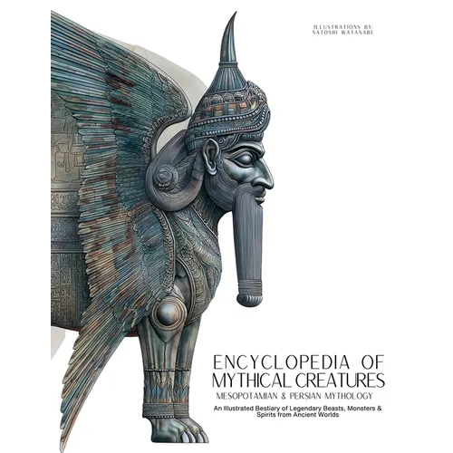 Encyclopedia of Mythical Creatures - Mesopotamian & Persian Mythology: An Illustrated Bestiary of Legendary Beasts, Monsters & Spirits from Ancient Wo - Paperback | Books | Wiccan Center
