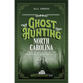 Ghost Hunting North Carolina: Your Travel Guide to the State's Most Haunted Places - Paperback | Books | Wiccan Center
