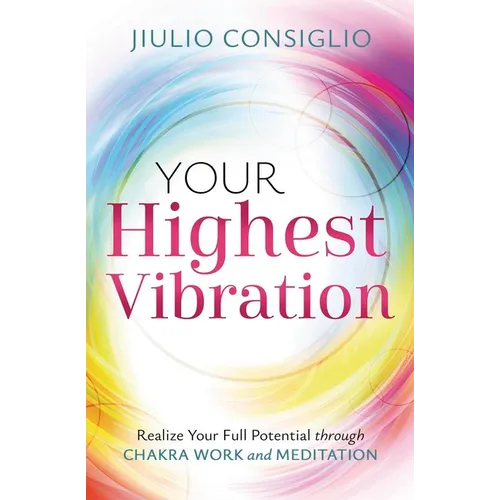 Your Highest Vibration: Realize Your Full Potential Through Chakra Work and Meditation - Paperback | Books | Wiccan Center