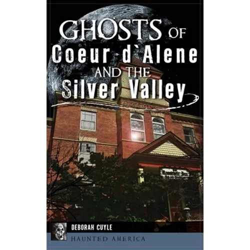 Ghosts of Coeur d'Alene and the Silver Valley - Hardcover | Books | Wiccan Center