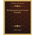 The Rosicrucian Seven Cosmic Principles - Paperback | Books | Wiccan Center