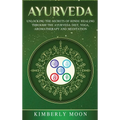 Ayurveda: Unlocking the Secrets of Hindu Healing Through the Ayurveda Diet, Yoga, Aromatherapy, and Meditation - Hardcover | Books | Wiccan Center