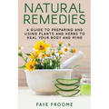 Natural Remedies: A Guide to Preparing and Using Plants & Herbs to Heal Your Body & Mind - Paperback | Books | Wiccan Center
