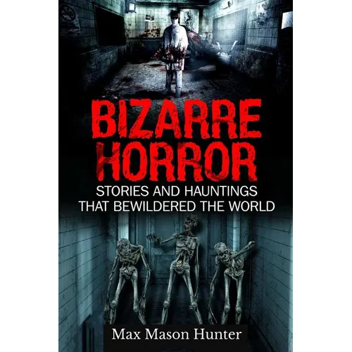 Bizarre Horror: Stories And Hauntings That Bewildered The World - Paperback | Books | Wiccan Center