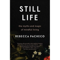 Still Life: The Myths and Magic of Mindful Living - Paperback