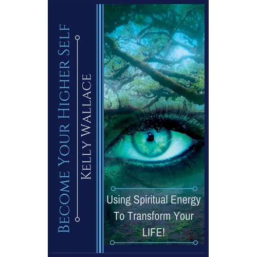 Become Your Higher Self - Using Spiritual Energy to Transform Your Life - Paperback | Books | Wiccan Center