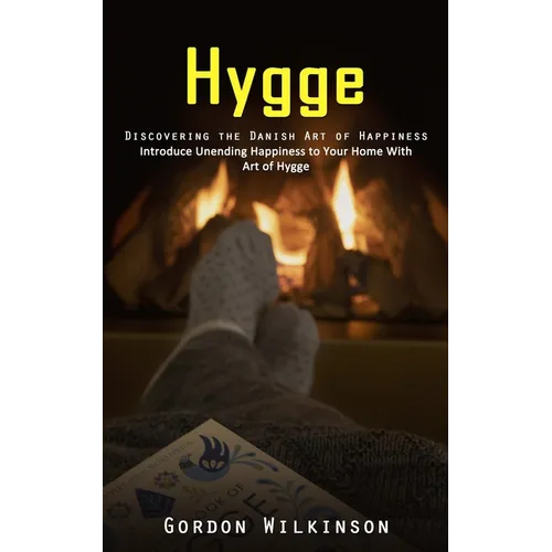 Hygge: Discovering the Danish Art of Happiness (Introduce Unending Happiness to Your Home With Art of Hygge) - Paperback | Books | Wiccan Center