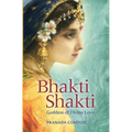 Bhakti Shakti: Goddess of Divine Love - Paperback | Books | Wiccan Center