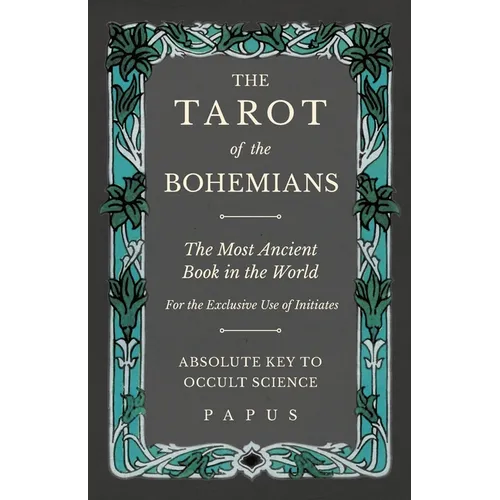 The Tarot of the Bohemians - The Most Ancient Book in the World - For the Exclusive Use of Initiates - Absolute Key to Occult Science - Paperback | Books | Wiccan Center