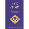 Eye Story: An Introduction to the Pineal Gland and the Cyclopea Method - Paperback