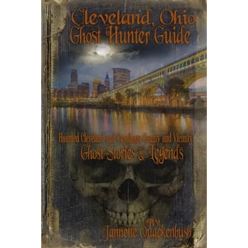 Cleveland Ohio Ghost Hunter Guide: Haunted Cleveland, Cuyahoga County and Vicinity - Paperback | Books | Wiccan Center