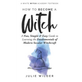 How To Become A Witch: A Fun, Simple and Easy Guide to Learning the Fundamentals of Modern Secular Witchcraft - Paperback | Books | Wiccan Center