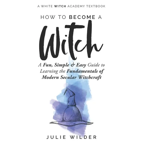How To Become A Witch: A Fun, Simple and Easy Guide to Learning the Fundamentals of Modern Secular Witchcraft - Paperback | Books | Wiccan Center