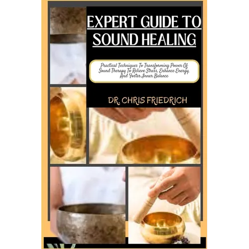 Expert Guide to Sound Healing: Practical Techniques To Transforming Power Of Sound Therapy To Relieve Stress, Enhance Energy, And Foster Inner Balanc - Paperback | Books | Wiccan Center