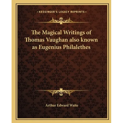 The Magical Writings of Thomas Vaughan also known as Eugenius Philalethes - Paperback | Books | Wiccan Center
