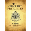The Obscured Principles Unveiled: The Hidden Laws That Govern the Seen and Unseen - Paperback | Books | Wiccan Center
