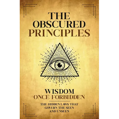 The Obscured Principles Unveiled: The Hidden Laws That Govern the Seen and Unseen - Paperback | Books | Wiccan Center