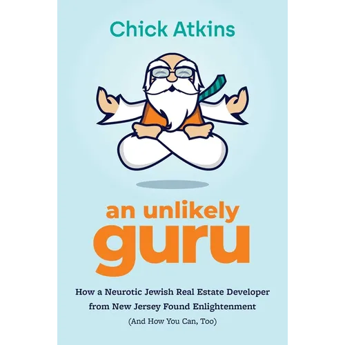 An Unlikely Guru: How a Neurotic Jewish Real Estate Developer from New Jersey Found Enlightenment (and How You Can, Too) - Paperback | Books | Wiccan Center