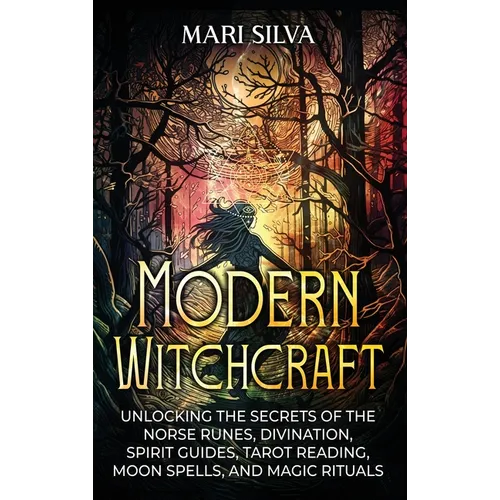 Modern Witchcraft: Unlocking the Secrets of the Norse Runes, Divination, Spirit Guides, Tarot Reading, Moon Spells, and Magic Rituals - Hardcover | Books | Wiccan Center