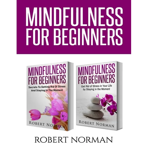 Mindfulness for Beginners: 2 Books in 1! Secrets to Getting Rid of Stress and Staying in the Moment & Get Rid Of Stress In Your Life By Staying In The - Paperback | Books | Wiccan Center