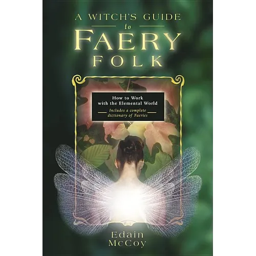 A Witch's Guide to Faery Folk: How to Work with the Elemental World - Paperback | Books | Wiccan Center