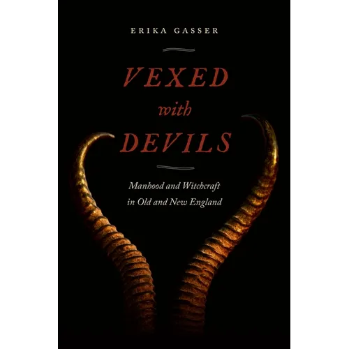 Vexed with Devils: Manhood and Witchcraft in Old and New England - Hardcover | Books | Wiccan Center