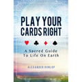 Play Your Cards Right: A Sacred Guide To Life On Earth - Paperback | Books | Wiccan Center