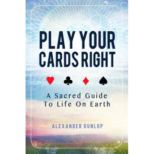 Play Your Cards Right: A Sacred Guide To Life On Earth - Paperback | Books | Wiccan Center