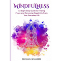 Mindfulness: An Eight-Step Guide to Finding Peace and Removing Negativity From Your Everyday Life - Paperback | Books | Wiccan Center