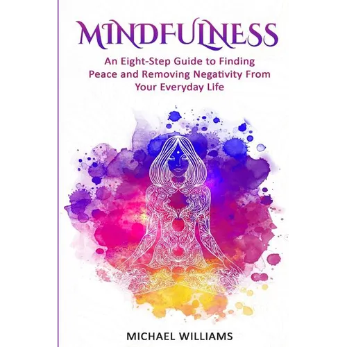 Mindfulness: An Eight-Step Guide to Finding Peace and Removing Negativity From Your Everyday Life - Paperback | Books | Wiccan Center