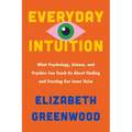 Everyday Intuition: What Psychology, Science, and Psychics Can Teach Us about Finding and Trusting Our Inner Voice - Hardcover | Books | Wiccan Center