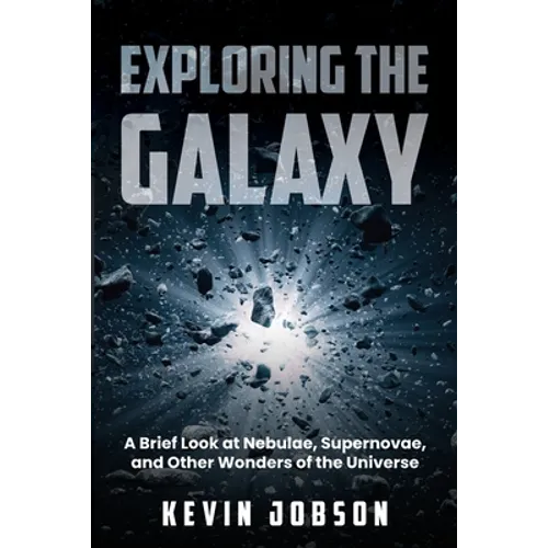 Exploring the Galaxy: A Brief Look at Nebulae, Supernovae, and Other Wonders of the Universe - Paperback | Books | Wiccan Center