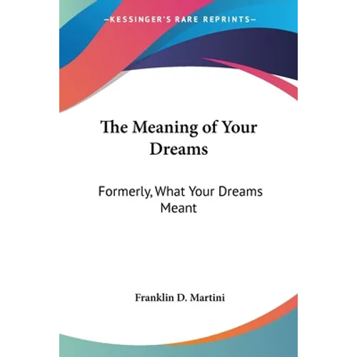 The Meaning of Your Dreams: Formerly, What Your Dreams Meant - Paperback