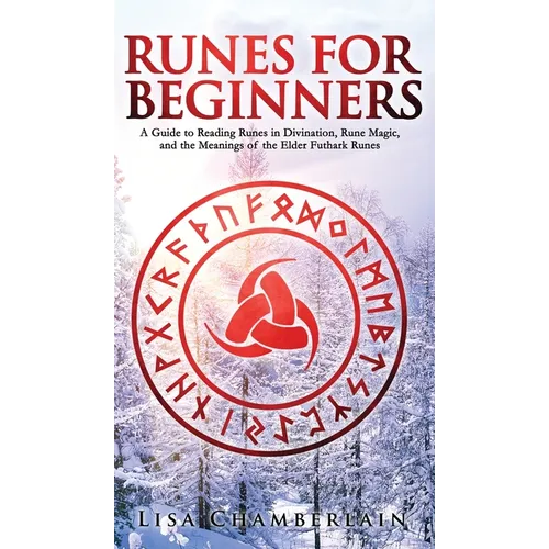 Runes for Beginners: A Guide to Reading Runes in Divination, Rune Magic, and the Meaning of the Elder Futhark Runes - Hardcover | Books | Wiccan Center