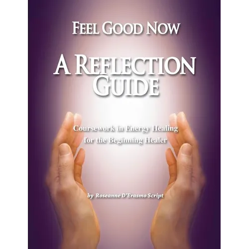 Feel Good Now: A Reflection Guide: Coursework in Energy Healing for the Beginning Healer - Paperback | Books | Wiccan Center