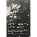 Astrology to Astronomy - The Study of the Night Sky from Ptolemy to Copernicus - With Biographies and Illustrations - Hardcover | Books | Wiccan Center