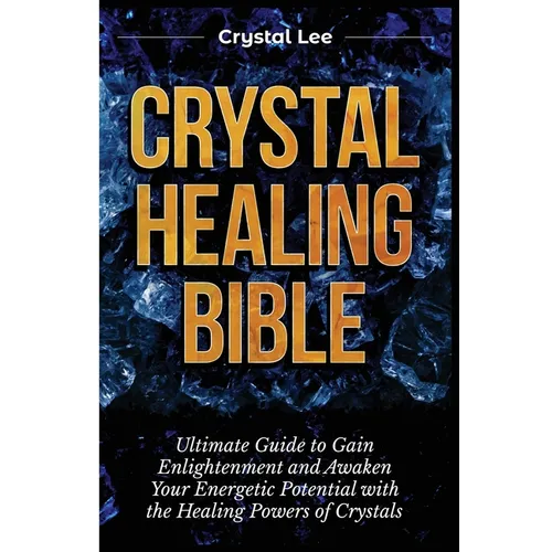 Crystal Healing Bible: Ultimate Guide to Gain Enlightenment and Awaken Your Energetic Potential with the Healing Powers of Crystals - Paperback | Books | Wiccan Center