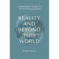 Reality and Beyond This World, A Beginner's Guide to Self-Actualisation - Paperback