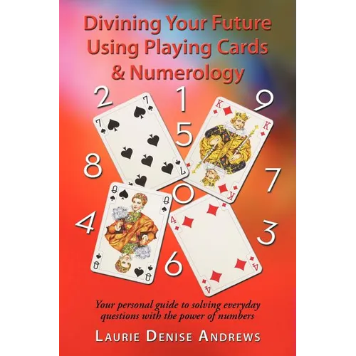 Divining Your Future Using Playing Cards & Numerology: Your personal guide to solving everyday questions with the power of numbers - Paperback | Books | Wiccan Center