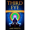 Third Eye: Simple Techniques to Awaken Your Third Eye Chakra With Guided Meditation, Kundalini, and Hypnosis (psychic abilities, - Paperback