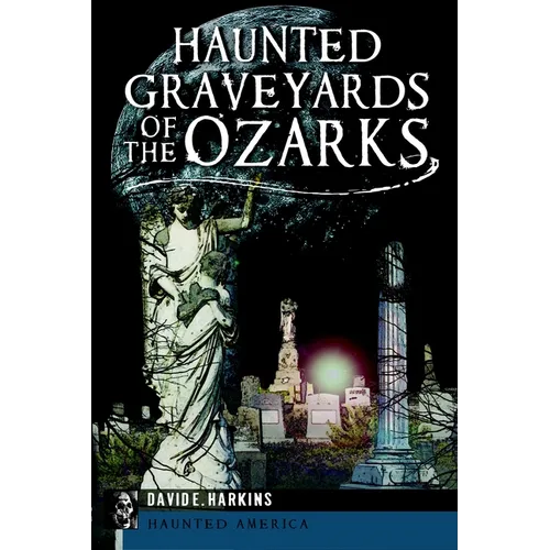 Haunted Graveyards of the Ozarks - Paperback | Books | Wiccan Center