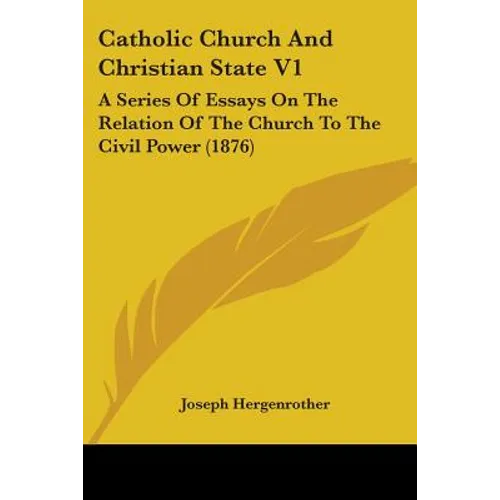 Catholic Church And Christian State V1: A Series Of Essays On The Relation Of The Church To The Civil Power (1876) - Paperback | Books | Wiccan Center