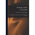 Auras and Colors: An Esoteric System of Teaching Concerning Halos, Aureolas and the Nimbus - Paperback | Books | Wiccan Center