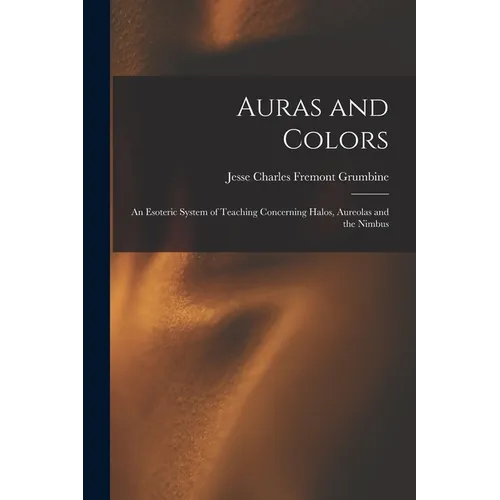 Auras and Colors: An Esoteric System of Teaching Concerning Halos, Aureolas and the Nimbus - Paperback | Books | Wiccan Center