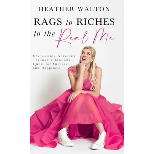 Rags to Riches to the Real Me: Overcoming Adversity Through a Lifelong Quest for Success and Happiness - Hardcover | Books | Wiccan Center