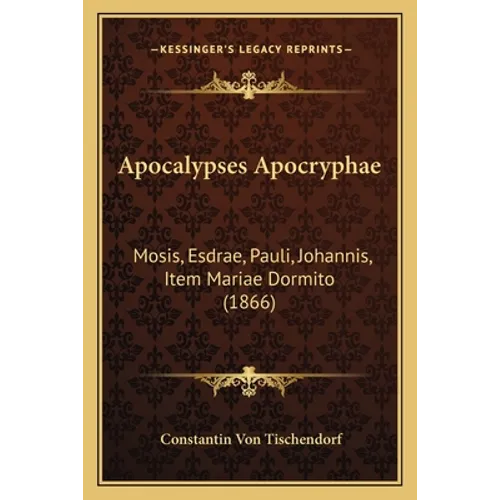 Apocalypses Apocryphae: Mosis, Esdrae, Pauli, Johannis, Item Mariae Dormito (1866) - Paperback | Books | Wiccan Center
